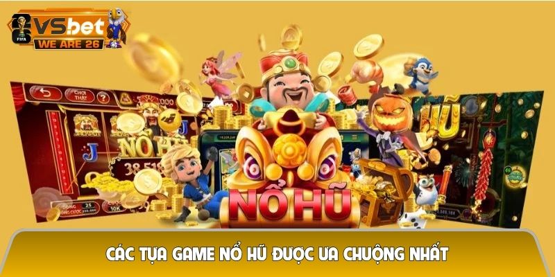 Các tựa game nổ hũ được ưa chuộng nhất tại nohuclub