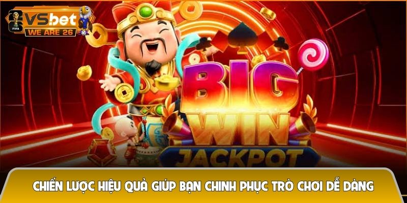 Chiến lược hiệu quả giúp bạn chinh phục trò chơi dễ dàng