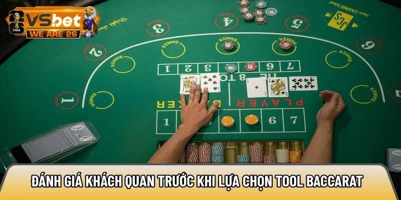 Đánh giá khách quan trước khi lựa chọn tool Baccarat