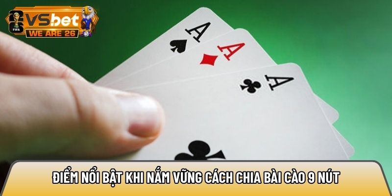 Điểm nổi bật khi nắm vững cách chia bài cào 9 nút