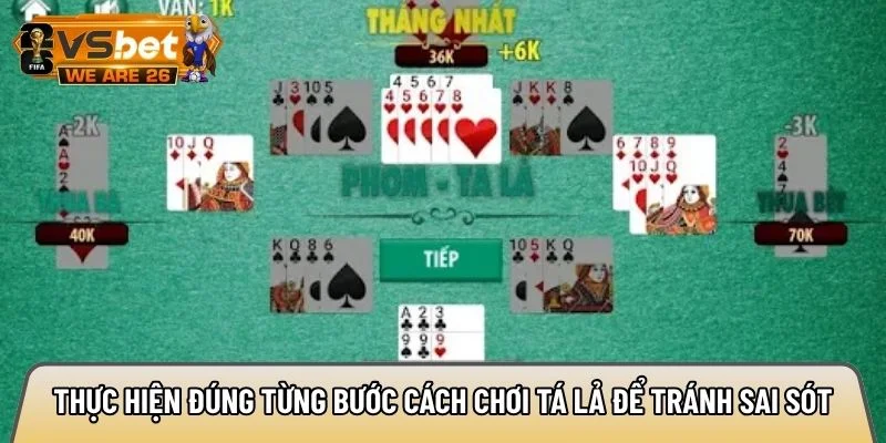 Thực hiện đúng từng bước cách chơi tá lả để tránh sai sót