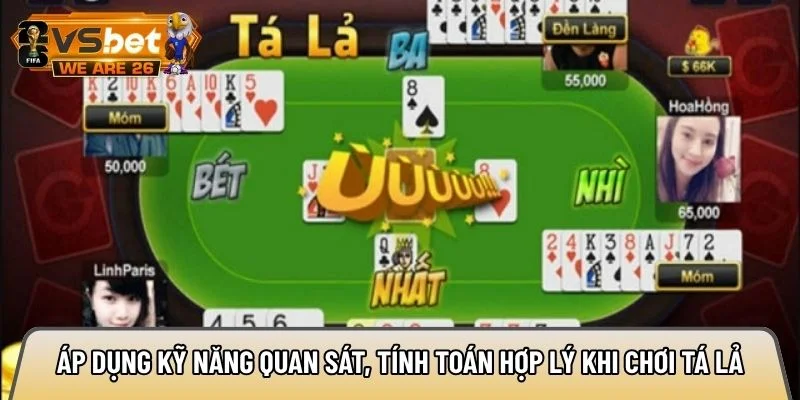 Áp dụng kỹ năng quan sát, tính toán hợp lý khi chơi tá lả