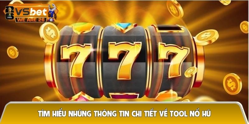 Tìm hiểu những thông tin chi tiết về tool nổ hũ